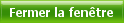 Fermer la fenêtre